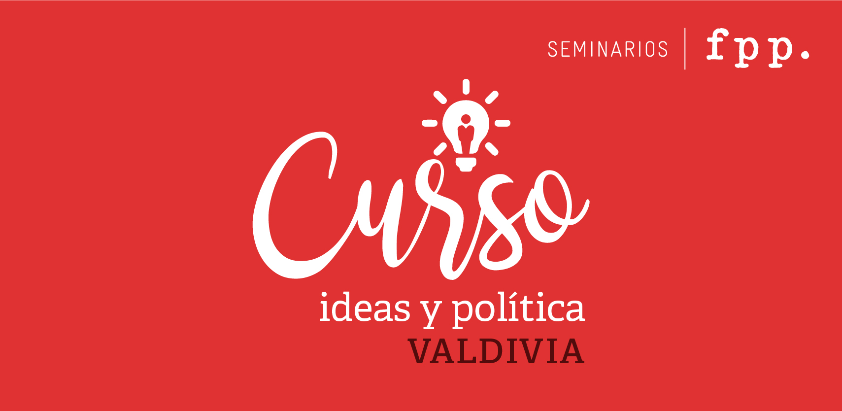 Curso Ideas y Política FPP | Valdivia 2018