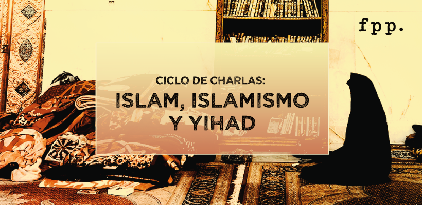 Ciclo: Islam, Islamismo & Yihad