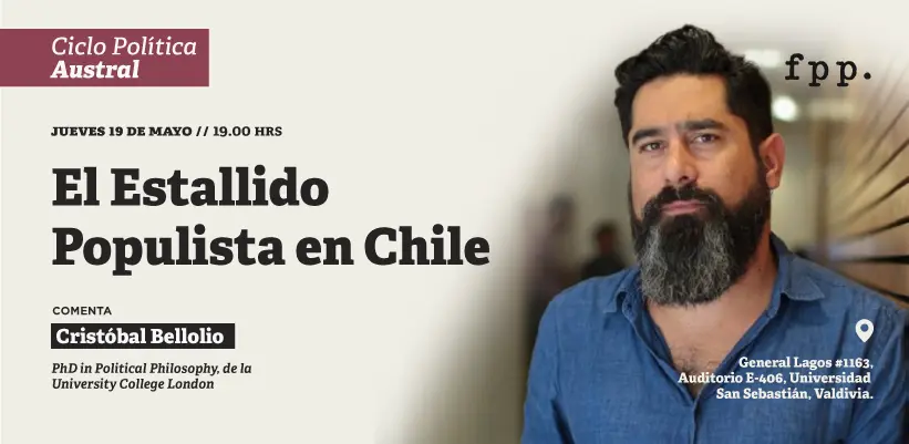 Ciclo Política Austral: El estallido populista en Chile