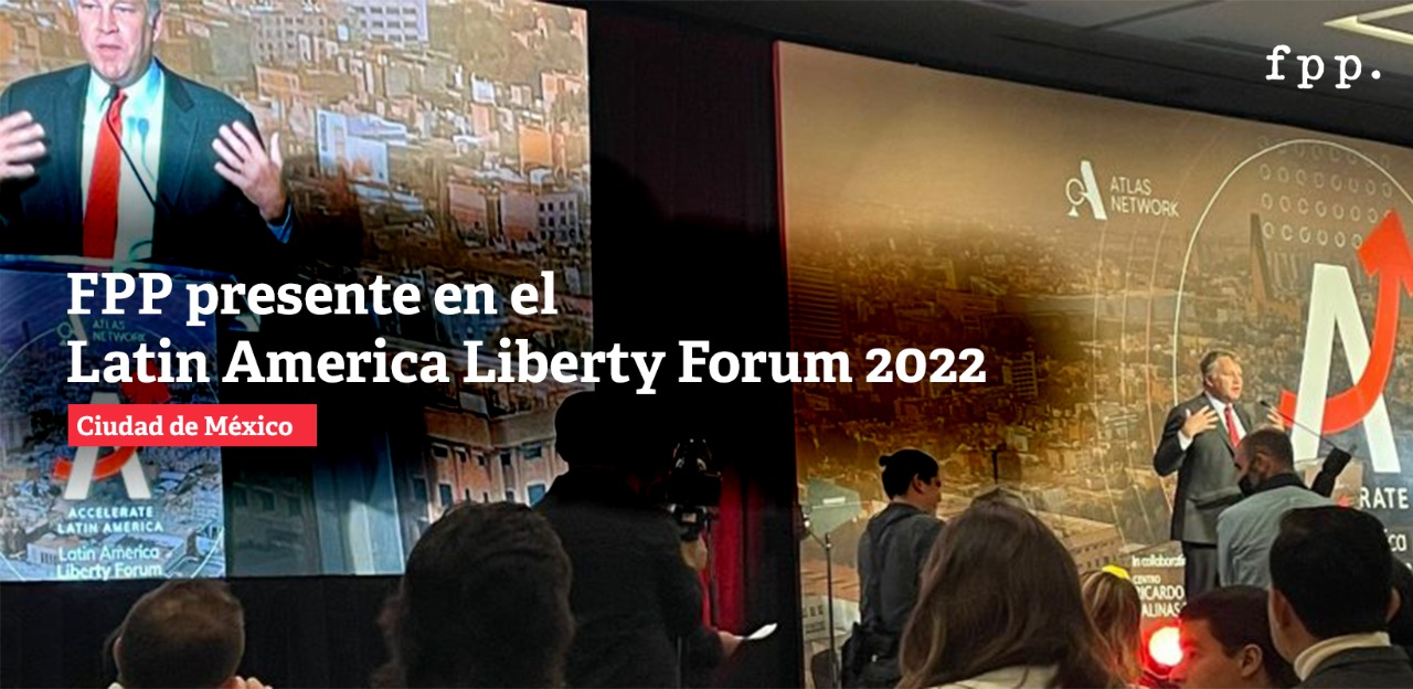 FPP compartió las ideas de una sociedad libre en el Latin America Liberty Forum 2022