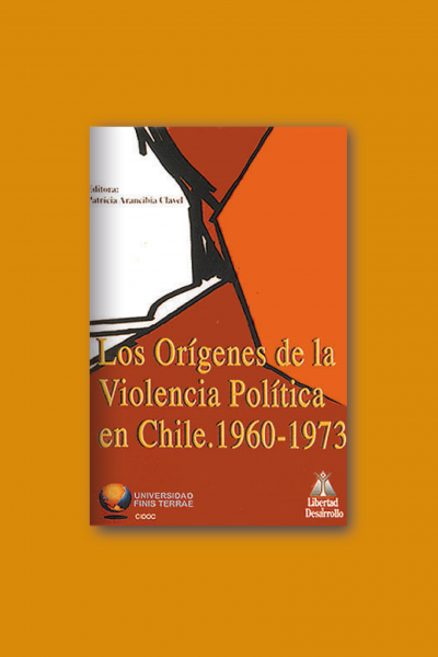 Los orígenes de la violencia política en chile. 1960-1973.
