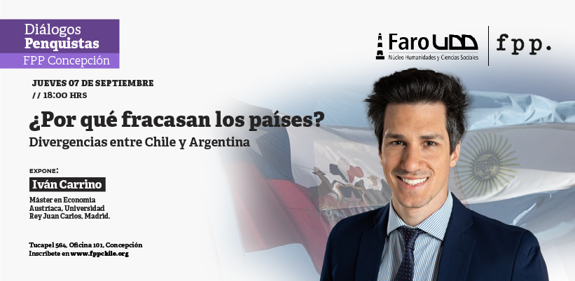 FPP Concepción | ¿Por qué fracasan los países? Divergencias entre Chile y Argentina